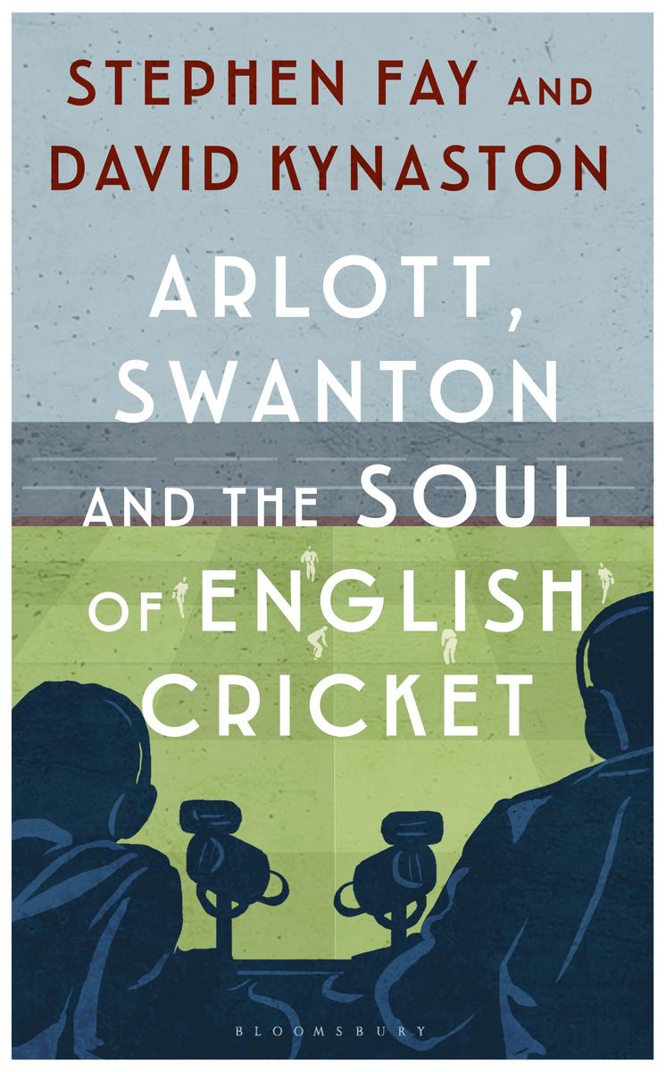 14 arlott swanton and the soul of english cricket david kynaston