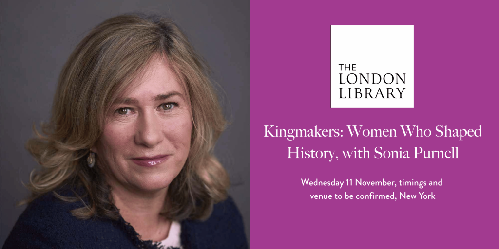 Kingmakers: Women Who Shaped History, with Sonia Purnell