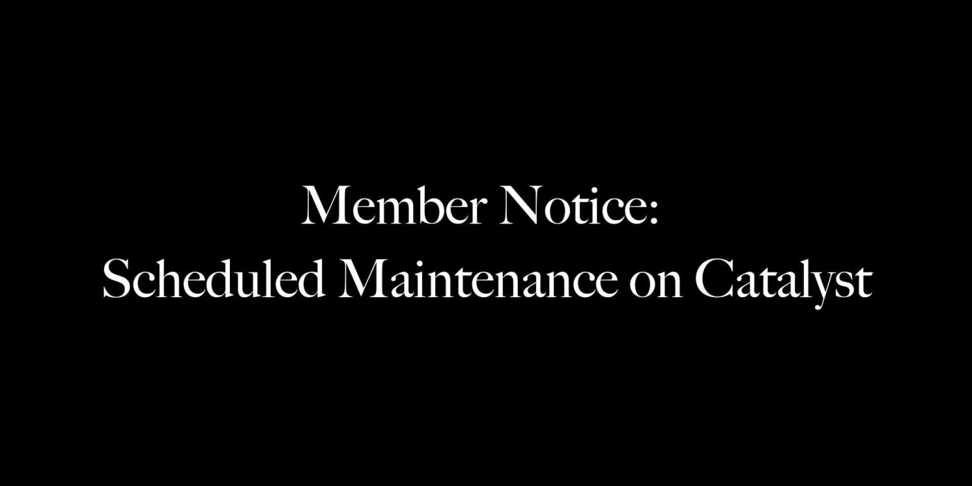 Black background with 'Members notice:scheduled maintenance on catalyst